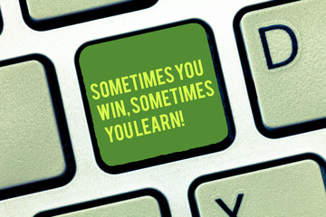 Handwriting text writing Sometimes You Win Sometimes You Learn. Concept meaning If not the winner...