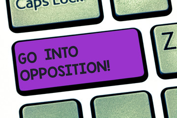 Handwriting text writing Go Into Opposition. Concept meaning demonstrating or group criticizing...