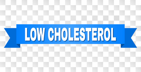 LOW CHOLESTEROL text on a ribbon. Designed with white title and blue tape. Vector banner with LOW CHOLESTEROL tag on a transparent background.