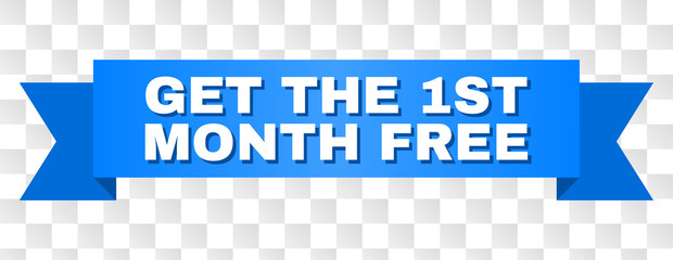 GET THE 1ST MONTH FREE text on a ribbon. Designed with white caption and blue stripe. Vector banner with GET THE 1ST MONTH FREE tag on a transparent background.