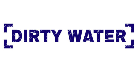 DIRTY WATER text seal stamp with corroded texture. Text title is placed inside corners. Blue vector rubber print of DIRTY WATER with dust texture.