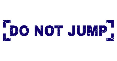 DO NOT JUMP text seal print with distress texture. Text caption is placed inside corners. Blue vector rubber print of DO NOT JUMP with retro texture.
