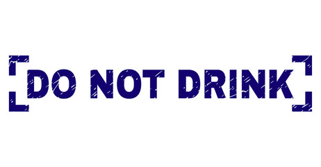 DO NOT DRINK text seal watermark with grunge texture. Text caption is placed between corners. Blue vector rubber print of DO NOT DRINK with corroded texture.