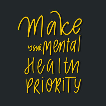 Make your mental health priority hand lettering vector inscription.