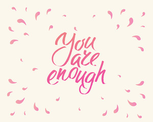 You are enought, hand written lettering. Romantic love calligraphy card inscription Valentine day