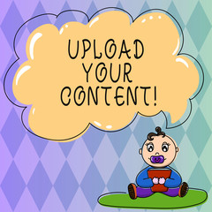 Text sign showing Upload Your Content. Conceptual photo transmission file from one computer system to internet Baby Sitting on Rug with Pacifier Book and Blank Color Cloud Speech Bubble