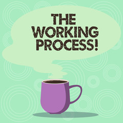 Handwriting text The Working Process. Concept meaning companys partially finished goods waiting completion Mug photo Cup of Hot Coffee with Blank Color Speech Bubble as Steam icon