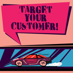 Handwriting text Target Your Customer. Concept meaning Aim those clients who are most likely to buy from you Car with Fast Movement icon and Exhaust Smoke Blank Color Speech Bubble