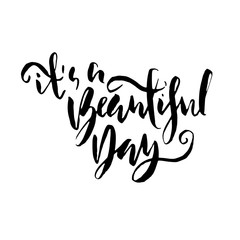 Fototapeta premium It is a beautiful day. Hand drawn brush lettering. Modern calligraphy. Ink vector illustration.