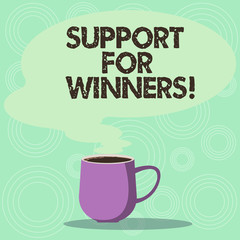 Handwriting text Support For Winners. Concept meaning give assistance to showing demonstrating who won competition Mug photo Cup of Hot Coffee with Blank Color Speech Bubble as Steam icon
