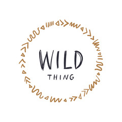 Hand drawn ornamental frame illustration and Wild Thing text print quote. Good for nursery decor
