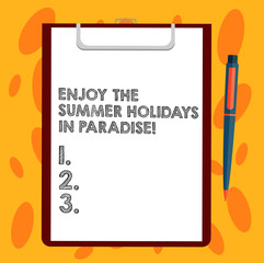 Writing note showing Enjoy The Summer Holidays In Paradise. Business photo showcasing Go beautiful places in holiday season Sheet of Bond Paper on Clipboard with Ballpoint Pen Text Space