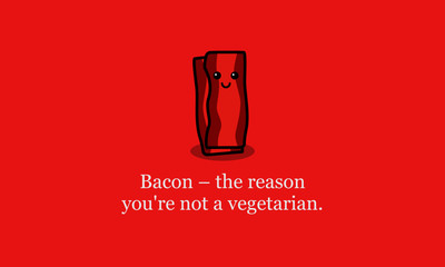 Bacon the reason you're not vegetarian funny poster quote design