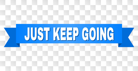 JUST KEEP GOING text on a ribbon. Designed with white title and blue stripe. Vector banner with JUST KEEP GOING tag on a transparent background.