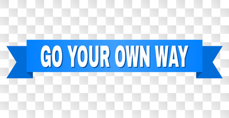 GO YOUR OWN WAY text on a ribbon. Designed with white title and blue tape. Vector banner with GO YOUR OWN WAY tag on a transparent background.
