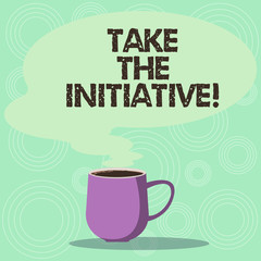 Handwriting text Take The Initiative. Concept meaning Begin task steps actions or plan of action right now Mug photo Cup of Hot Coffee with Blank Color Speech Bubble as Steam icon