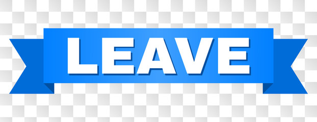 LEAVE text on a ribbon. Designed with white title and blue tape. Vector banner with LEAVE tag on a transparent background.