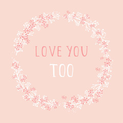 Vector hand drawn illustration of text LOVE YOU TOO and floral round frame on orange background. Colorful.