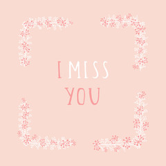 Vector hand drawn illustration of text I MISS YOU and floral rectangle frame on orange background. 