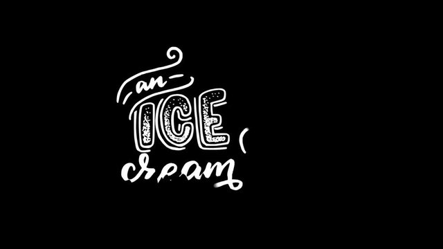 An Ice cream animated hand lettering phrase with sketch of gelato in cornet. Hand lettered text. White handwritten calligraphy text on transparent background, motion graphic video with alpha channel.