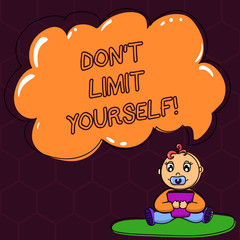 Text sign showing Don T Limit Yourself. Conceptual photo Selfcontrol moderation underestimate you Stop Afraid Baby Sitting on Rug with Pacifier Book and Blank Color Cloud Speech Bubble