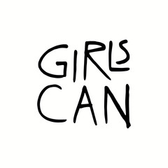 Hand written lettering quote Girls can. Isolated, black on white background. Vector illustration. Design concept for girl power, womens day, feminism photo overlay, t-shirt print.