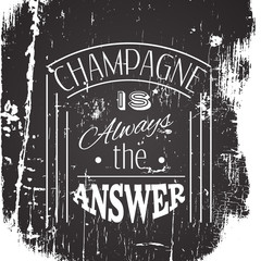 Fototapeta na wymiar Champagne is always the answer.Quote typographical background with vintage texture. Template for business card, print, poster and banner.