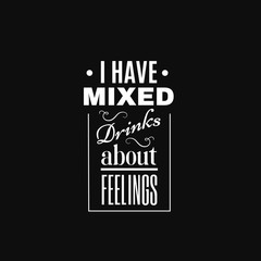 Quote typographical background about alchogol and cocktails.  I have mixed cocktails about feelings. Template for business card poster and banner.
