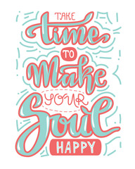 Hand lettering vector composition. Take time to make your soul happy