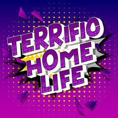 Terrific Home Life - Vector illustrated comic book style phrase on abstract background.