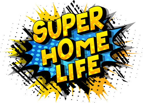 Super Home Life - Vector illustrated comic book style phrase on abstract background.