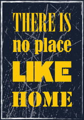 There is no place like home. Motivational quote. Vector typography poster design