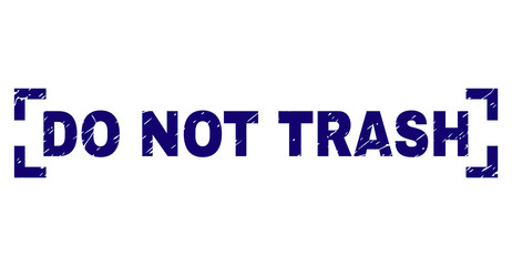 DO NOT TRASH text seal imprint with distress texture. Text caption is placed inside corners. Blue vector rubber print of DO NOT TRASH with dust texture.