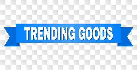 TRENDING GOODS text on a ribbon. Designed with white title and blue tape. Vector banner with TRENDING GOODS tag on a transparent background.