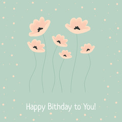Greeting card with hand drawn flowers in beige and light green colors and Happy Birthday to You! phrase. Retro style. Vector.