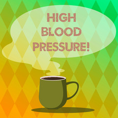 Handwriting text writing High Blood Pressure. Concept meaning force pushing against walls of your blood vessels Mug photo Cup of Hot Coffee with Blank Color Speech Bubble as Steam icon
