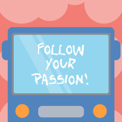 Writing note showing Follow Your Passion. Business photo showcasing go with Strong interest curiosity or enthusiasm Drawn Flat Front View of Bus with Blank Color Window Shield Reflecting