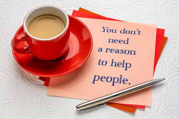 You do not need a reason to help people