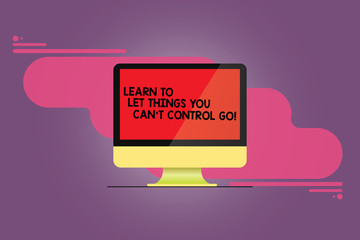 Word writing text Learn To Let Things You Can T Control Go. Business concept for Positive advice for good life Mounted Computer Monitor Blank Reflected Screen on Abstract Background