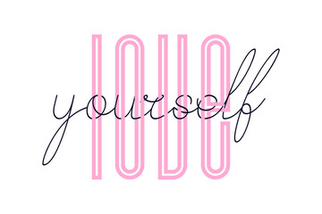 Love yourself inspirational quote - Vector illustration design for t shirt graphics, fashion prints, slogan tees, stickers, cards, posters and other creative uses