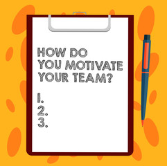 Writing note showing How Do You Motivate Your Teamquestion. Business photo showcasing Strategies to maintain motivation Sheet of Bond Paper on Clipboard with Ballpoint Pen Text Space