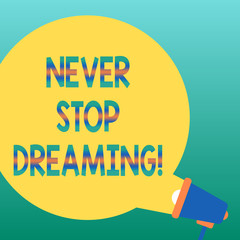 Handwriting text writing Never Stop Dreaming. Concept meaning dont waste your time in fantasy stick to achieve them Blank Round Color Speech Bubble Coming Out of Megaphone for Announcement