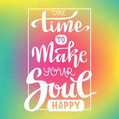 Hand lettering vector composition. Take time to make your soul happy