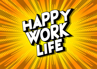 Happy Work life - Vector illustrated comic book style phrase on abstract background.
