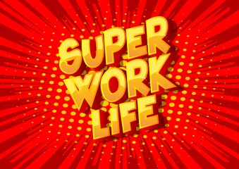 Fototapeta na wymiar Super Work life - Vector illustrated comic book style phrase on abstract background.