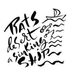 Rats desert a sinking ship. Hand drawn dry brush lettering. Ink illustration. Modern calligraphy phrase. Vector illustration.