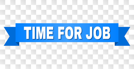 TIME FOR JOB text on a ribbon. Designed with white caption and blue stripe. Vector banner with TIME FOR JOB tag on a transparent background.