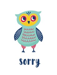 Sad owl and Sorry word handwritten with elegant calligraphic font. Adorable smart polite bird apologizes for something. Colorful vector illustration in flat style for T-shirt or sweatshirt print.