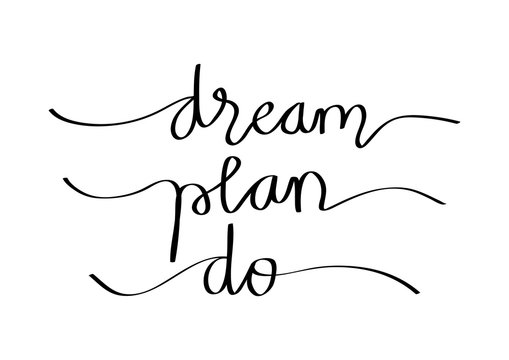 Dream, plan, do. Hand lettering calligraphy quote motivation.