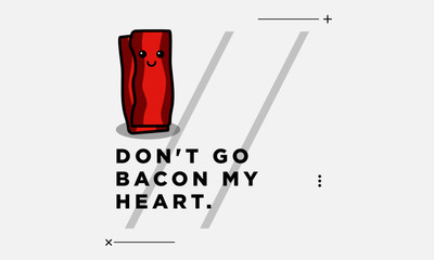 Don't go bacon my heart funny poster quote design